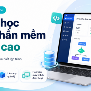 Khóa học làm phần mềm nâng cao dành cho người không biết gì về lập trình